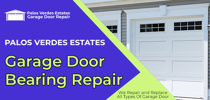 garage door bearing repair in Palos Verdes Estates